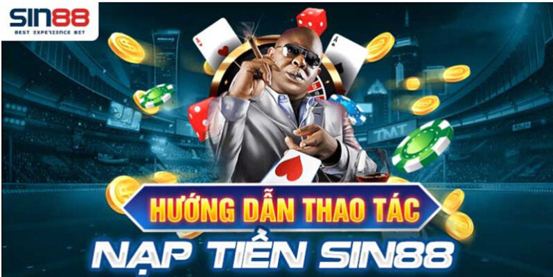 Hướng dẫn nạp tiền Sin88 đơn giản, chuẩn xác