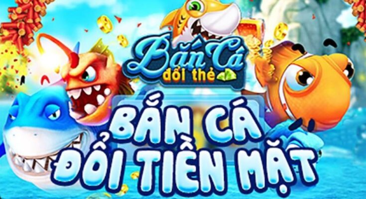 Điểm danh những game bắn cá đổi thưởng uy tín nhất