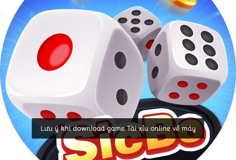 Lưu ý khi download game Tài xỉu online Sin88 về máy