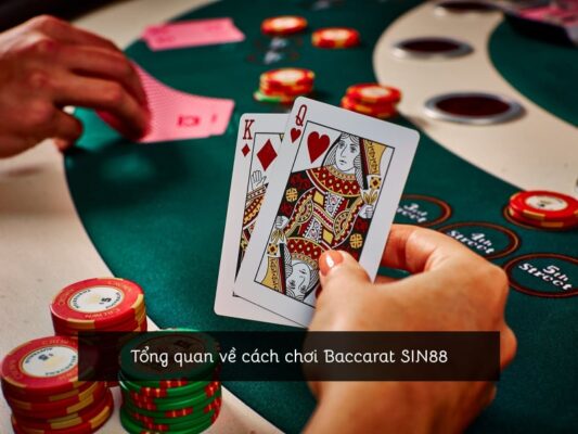 Tổng quan về cách chơi Baccarat SIN88