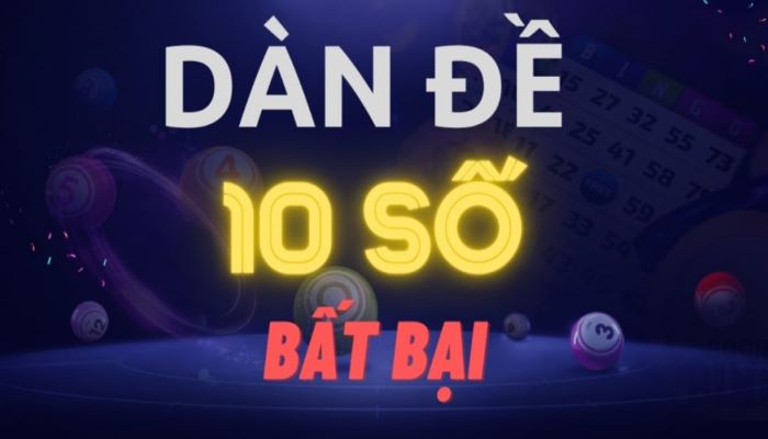 Khám phá dàn đề bất tử 10 số chi tiết và chuẩn xác nhất